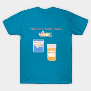 Medication to Relaxation Tee Sarcastic 'I Need Some Kinda 'Cation' Shirt, Ideal for Vacation or Staycation Fun Gift Idea T-Shirt